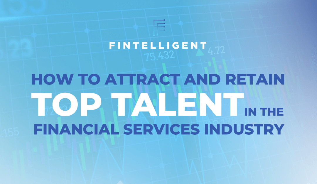 How to Attract and Retain Top Talent in the Financial Services Industry
